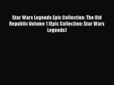 Read Star Wars Legends Epic Collection: The Old Republic Volume 1 (Epic Collection: Star Wars