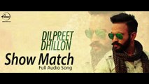 Show Match (Full Audio Song) ¦ Dilpreet Dhillon ¦ Latest Punjabi Song 2016 ¦ Speed Records