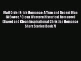 PDF Mail Order Bride Romance: A True and Decent Man (A Sweet / Clean Western Historical Romance)