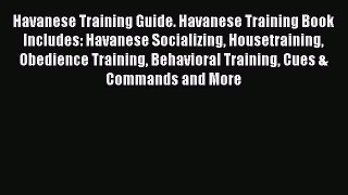 PDF Havanese Training Guide. Havanese Training Book Includes: Havanese Socializing Housetraining