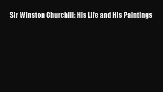 Read Sir Winston Churchill: His Life and His Paintings PDF Online