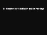 Read Sir Winston Churchill: His Life and His Paintings PDF Online