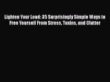 PDF Lighten Your Load: 35 Surprisingly Simple Ways to Free Yourself From Stress Toxins and