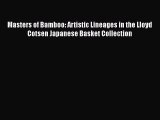 Download Masters of Bamboo: Artistic Lineages in the Lloyd Cotsen Japanese Basket Collection