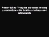 Read Preemie Voices - Young men and women born very prematurely describe their lives challenges