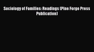 Read Sociology of Families: Readings (Pine Forge Press Publication) Ebook Free