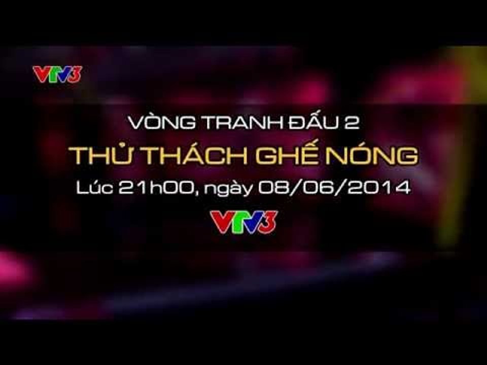 TRAILER VÒNG TRANH ĐẤU 2 - THỬ THÁCH GHẾ NÓNG