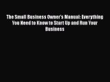 Download The Small Business Owner's Manual: Everything You Need to Know to Start Up and Run