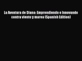 Download La Aventura de Diana: Emprendiendo e Innovando contra viento y marea (Spanish Edition)