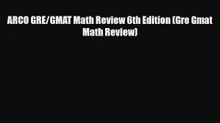 Download ARCO GRE/GMAT Math Review 6th Edition (Gre Gmat Math Review) Free Books