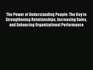 Descargar video: Read The Power of Understanding People: The Key to Strengthening Relationships Increasing Sales