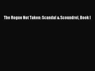 Download The Rogue Not Taken: Scandal & Scoundrel Book I PDF Online