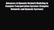 [PDF] Advances in Dynamic Network Modeling in Complex Transportation Systems (Complex Networks