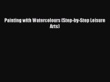 Read Painting with Watercolours (Step-by-Step Leisure Arts) Ebook Free