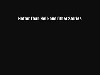PDF Hotter Than Hell: and Other Stories PDF Book Free