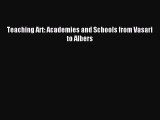 Read Teaching Art: Academies and Schools from Vasari to Albers Ebook Free