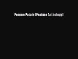 Download Femme Fatale (Feature Anthology) Free Books