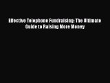 Download Effective Telephone Fundraising: The Ultimate Guide to Raising More Money Read Online