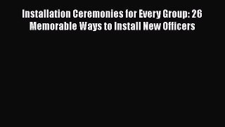PDF Installation Ceremonies for Every Group: 26 Memorable Ways to Install New Officers Ebook