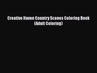 Read Creative Haven Country Scenes Coloring Book (Adult Coloring) Ebook Free