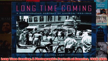 Download PDF  Long Time Coming A Photographic Portrait of America 19351943 FULL FREE