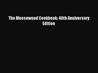 Read The Moosewood Cookbook: 40th Anniversary Edition Ebook Free