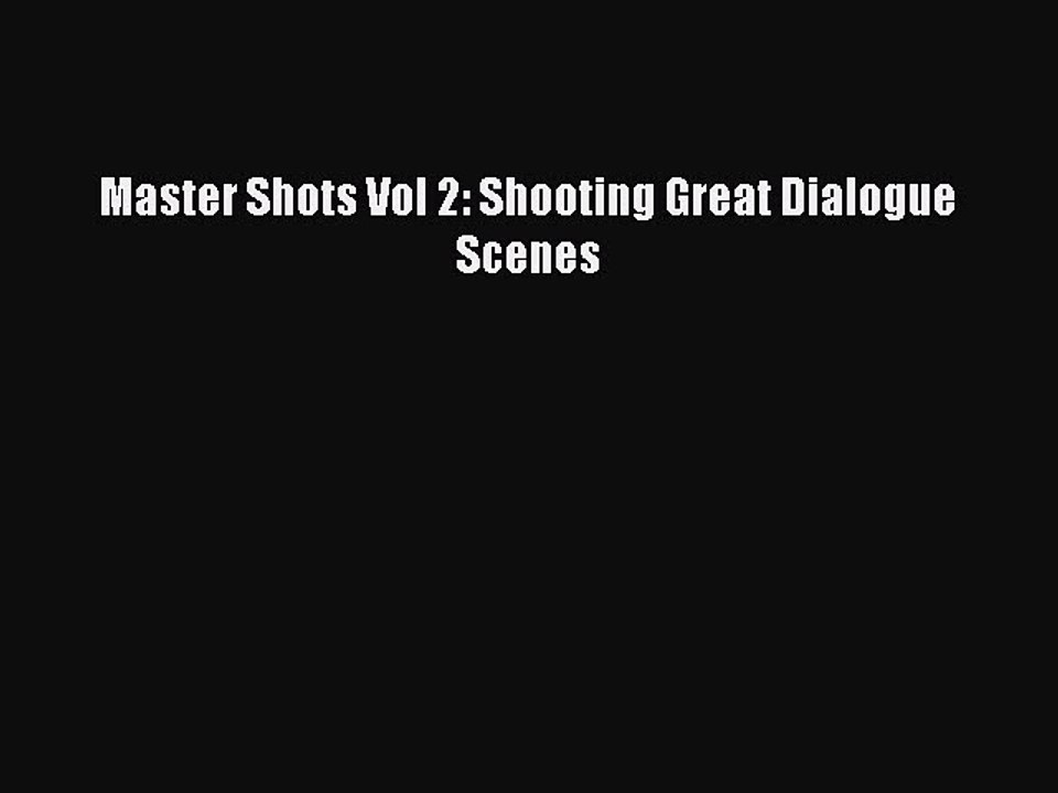 Download Master Shots Vol 2: Shooting Great Dialogue Scenes Ebook Free