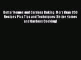 Read Better Homes and Gardens Baking: More than 350 Recipes Plus Tips and Techniques (Better