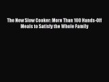 Read The New Slow Cooker: More Than 100 Hands-Off Meals to Satisfy the Whole Family Ebook Free