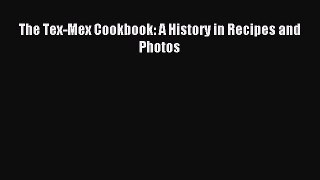Download The Tex-Mex Cookbook: A History in Recipes and Photos Ebook Online