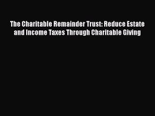 PDF The Charitable Remainder Trust: Reduce Estate and Income Taxes Through Charitable Giving