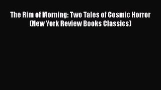 Download The Rim of Morning: Two Tales of Cosmic Horror (New York Review Books Classics) PDF