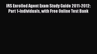 Download IRS Enrolled Agent Exam Study Guide 2011-2012: Part 1-Individuals with Free Online