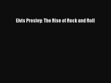 Read Elvis Presley: The Rise of Rock and Roll Ebook Free