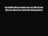 Read Incredible African-American Jazz Musicians (African-American Collective Biographies) Ebook