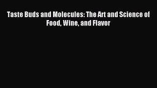 Download Taste Buds and Molecules: The Art and Science of Food Wine and Flavor PDF Online