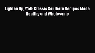 Read Lighten Up Y'all: Classic Southern Recipes Made Healthy and Wholesome Ebook Free