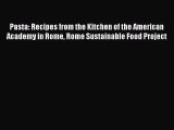 Read Pasta: Recipes from the Kitchen of the American Academy in Rome Rome Sustainable Food