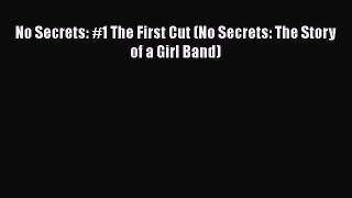 Download No Secrets: #1 The First Cut (No Secrets: The Story of a Girl Band) Ebook Online