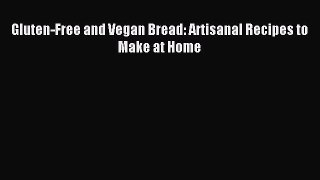 Read Gluten-Free and Vegan Bread: Artisanal Recipes to Make at Home Ebook Free