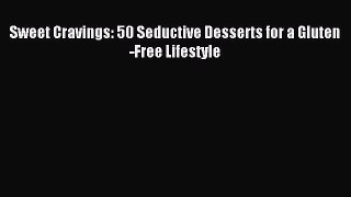 Read Sweet Cravings: 50 Seductive Desserts for a Gluten-Free Lifestyle Ebook Free