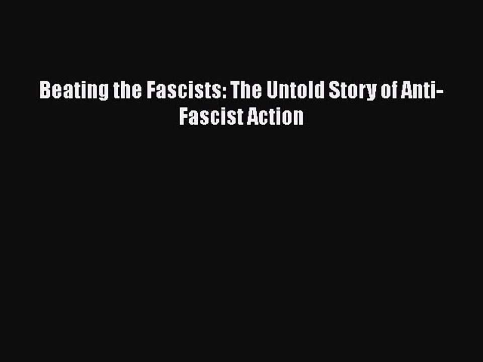 [PDF] Beating the Fascists: The Untold Story of Anti-Fascist Action Download Online