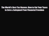 PDF The World's Best Tax Havens: How to Cut Your Taxes to Zero & Safeguard Your Financial Freedom
