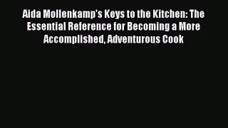 Read Aida Mollenkamp's Keys to the Kitchen: The Essential Reference for Becoming a More Accomplished