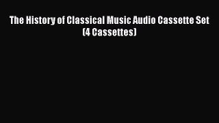 Download The History of Classical Music Audio Cassette Set (4 Cassettes) PDF Free