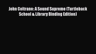 Read John Coltrane: A Sound Supreme (Turtleback School & Library Binding Edition) Ebook Free