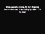 Read Champagne Cocktails: 50 Cork-Popping Concoctions and Scintillating Sparklers (50 Series)