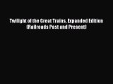 Download Twilight of the Great Trains Expanded Edition (Railroads Past and Present) Ebook Free