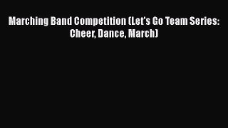 Read Marching Band Competition (Let's Go Team Series: Cheer Dance March) Ebook Free