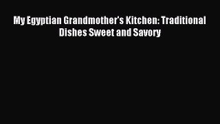 Read My Egyptian Grandmother's Kitchen: Traditional Dishes Sweet and Savory PDF Online